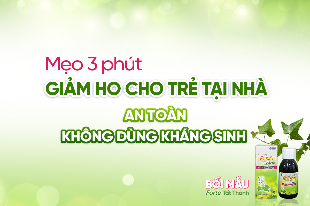 Mẹo 3 phút giảm ho cho trẻ tại nhà – An toàn, không dùng kháng sinh